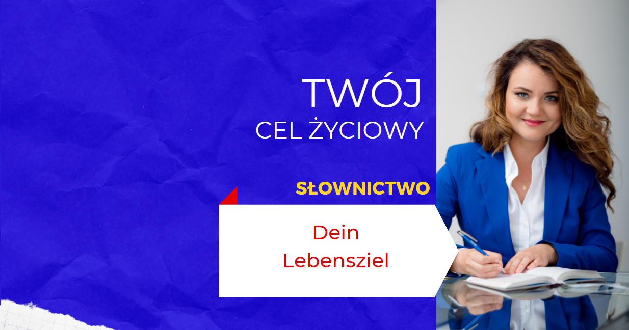 Dein Lebensziel. Co jest Twoim celem życiowym?